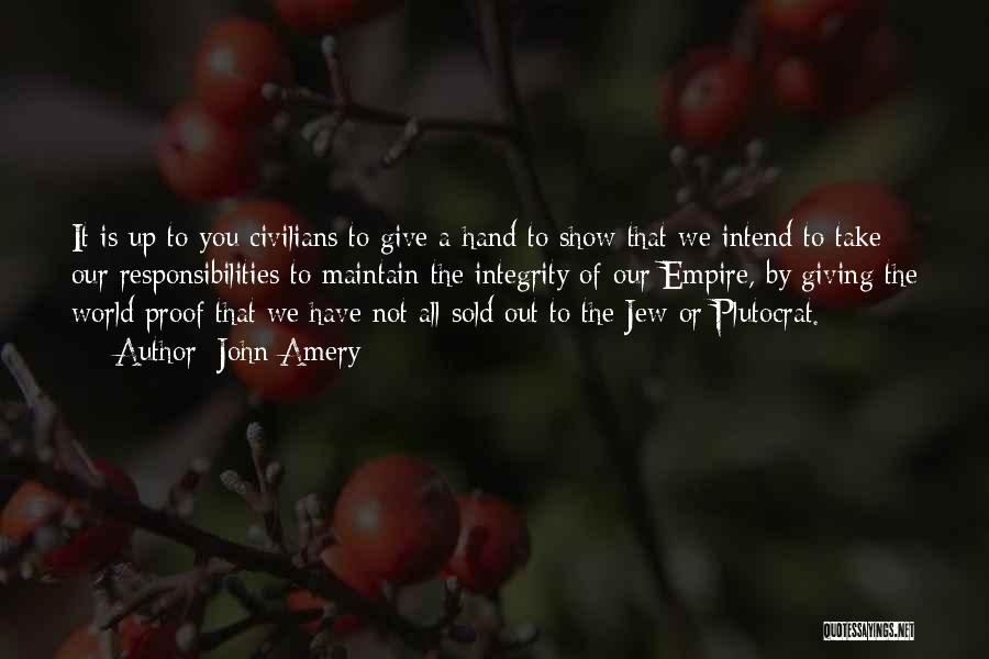 John Amery Quotes: It Is Up To You Civilians To Give A Hand To Show That We Intend To Take Our Responsibilities To