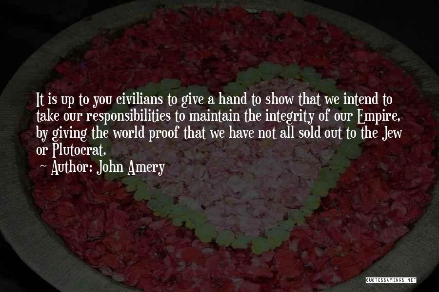 John Amery Quotes: It Is Up To You Civilians To Give A Hand To Show That We Intend To Take Our Responsibilities To