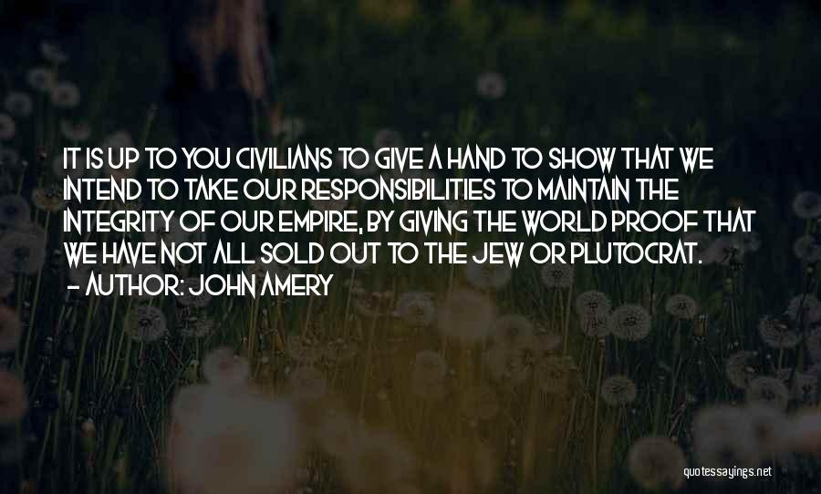 John Amery Quotes: It Is Up To You Civilians To Give A Hand To Show That We Intend To Take Our Responsibilities To