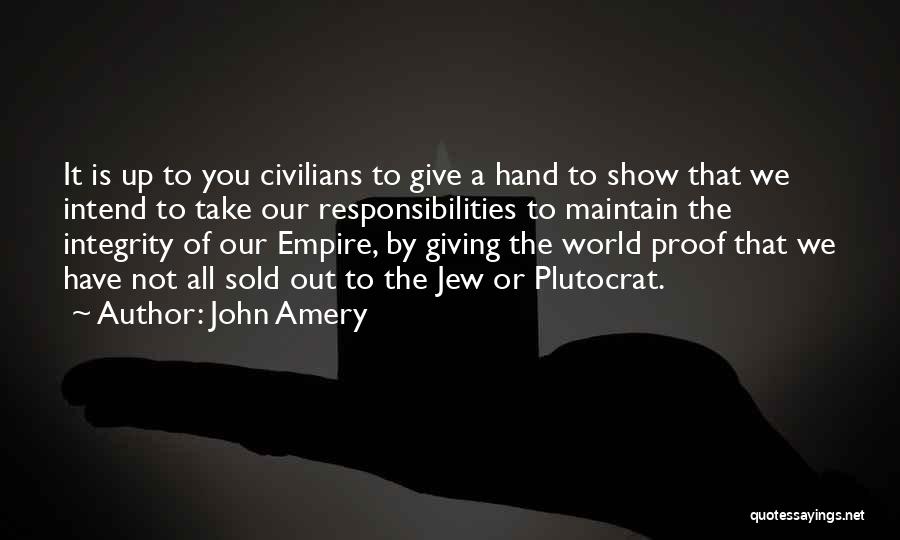 John Amery Quotes: It Is Up To You Civilians To Give A Hand To Show That We Intend To Take Our Responsibilities To