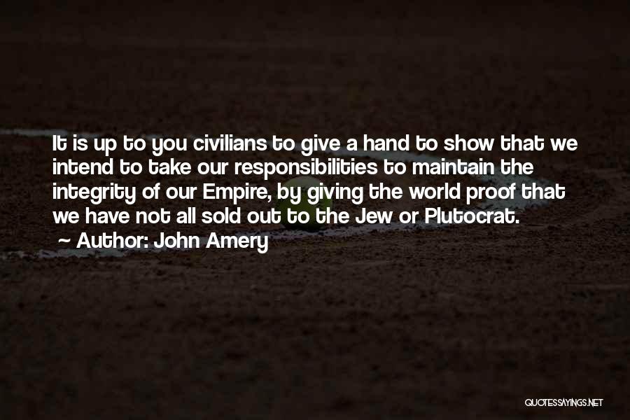 John Amery Quotes: It Is Up To You Civilians To Give A Hand To Show That We Intend To Take Our Responsibilities To