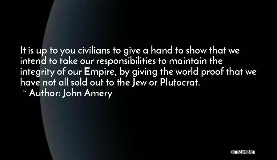 John Amery Quotes: It Is Up To You Civilians To Give A Hand To Show That We Intend To Take Our Responsibilities To