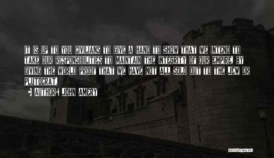 John Amery Quotes: It Is Up To You Civilians To Give A Hand To Show That We Intend To Take Our Responsibilities To