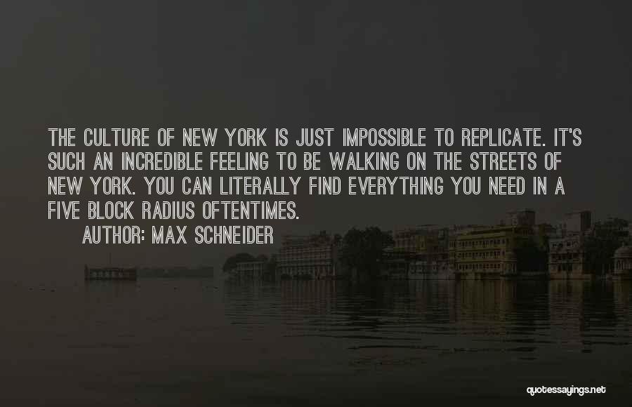 Max Schneider Quotes: The Culture Of New York Is Just Impossible To Replicate. It's Such An Incredible Feeling To Be Walking On The