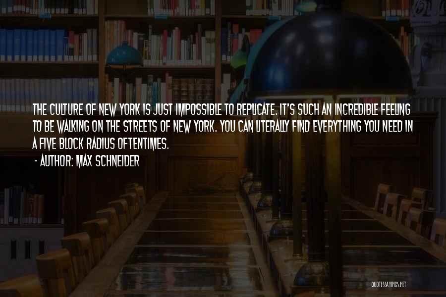 Max Schneider Quotes: The Culture Of New York Is Just Impossible To Replicate. It's Such An Incredible Feeling To Be Walking On The