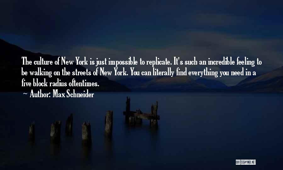 Max Schneider Quotes: The Culture Of New York Is Just Impossible To Replicate. It's Such An Incredible Feeling To Be Walking On The