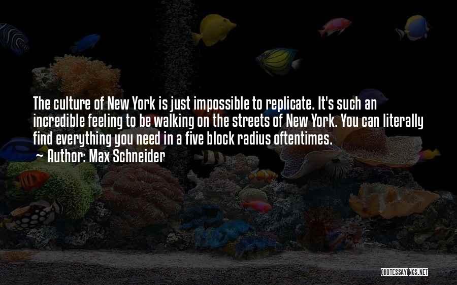 Max Schneider Quotes: The Culture Of New York Is Just Impossible To Replicate. It's Such An Incredible Feeling To Be Walking On The