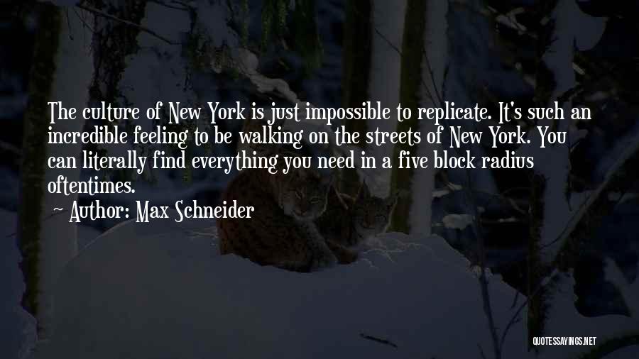 Max Schneider Quotes: The Culture Of New York Is Just Impossible To Replicate. It's Such An Incredible Feeling To Be Walking On The