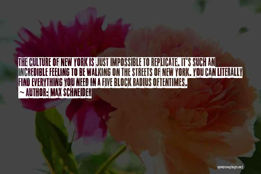 Max Schneider Quotes: The Culture Of New York Is Just Impossible To Replicate. It's Such An Incredible Feeling To Be Walking On The