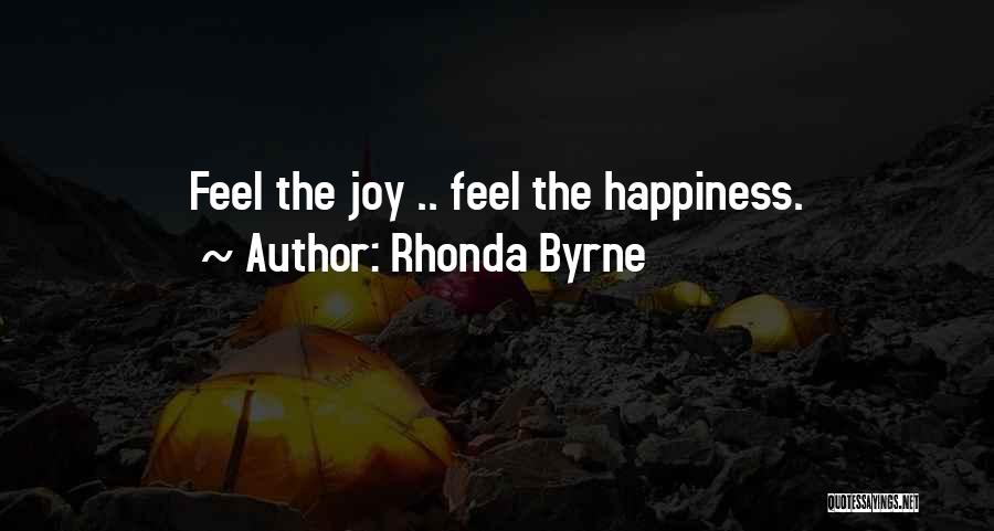 Rhonda Byrne Quotes: Feel The Joy .. Feel The Happiness.
