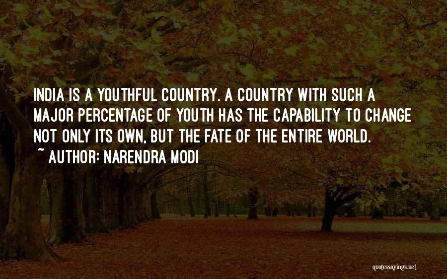 Narendra Modi Quotes: India Is A Youthful Country. A Country With Such A Major Percentage Of Youth Has The Capability To Change Not