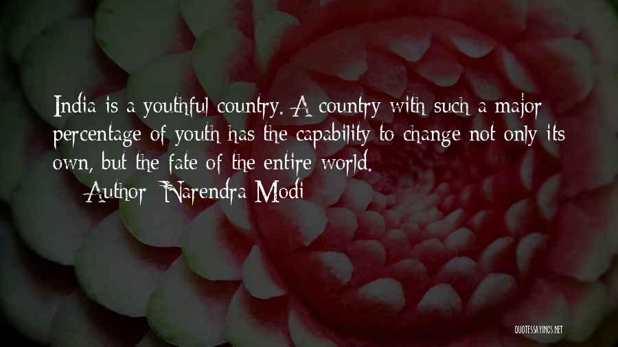 Narendra Modi Quotes: India Is A Youthful Country. A Country With Such A Major Percentage Of Youth Has The Capability To Change Not