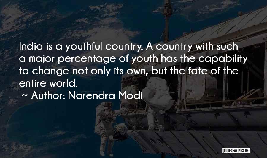 Narendra Modi Quotes: India Is A Youthful Country. A Country With Such A Major Percentage Of Youth Has The Capability To Change Not