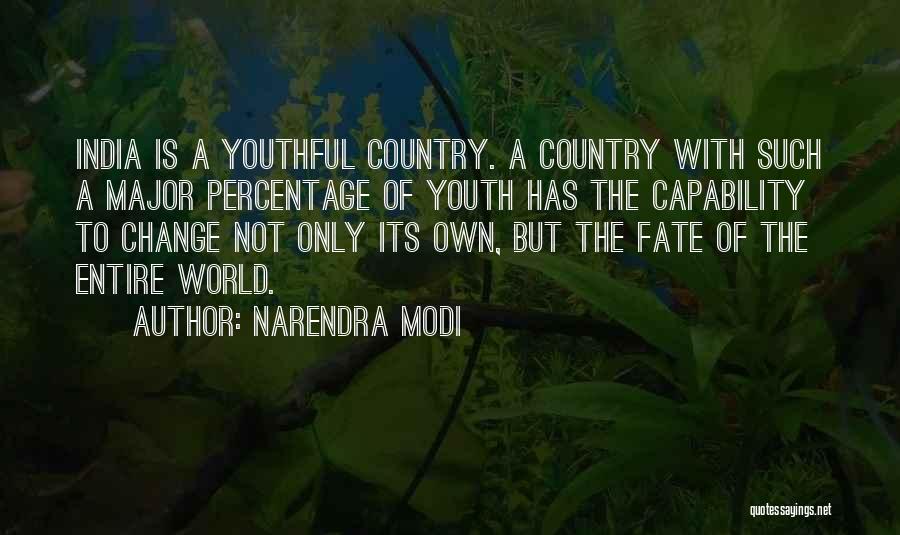 Narendra Modi Quotes: India Is A Youthful Country. A Country With Such A Major Percentage Of Youth Has The Capability To Change Not