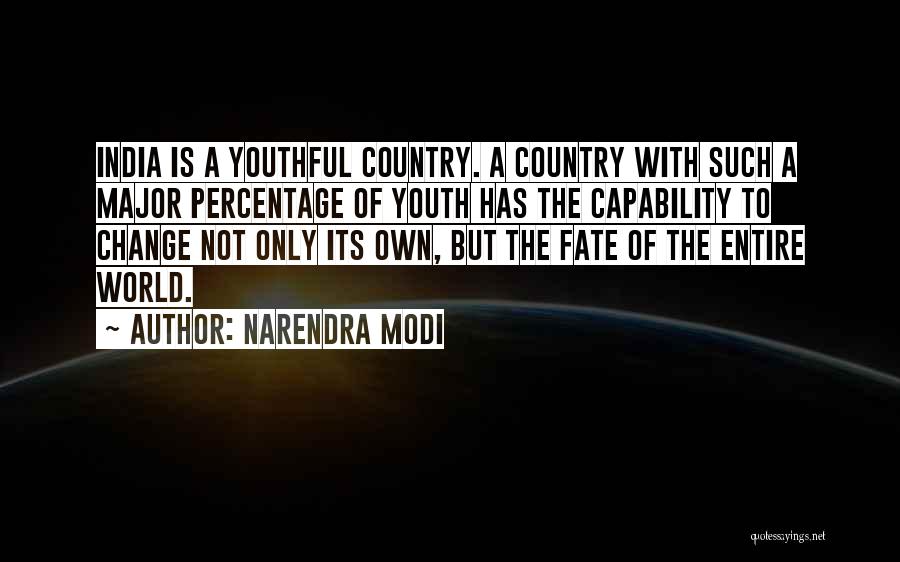 Narendra Modi Quotes: India Is A Youthful Country. A Country With Such A Major Percentage Of Youth Has The Capability To Change Not