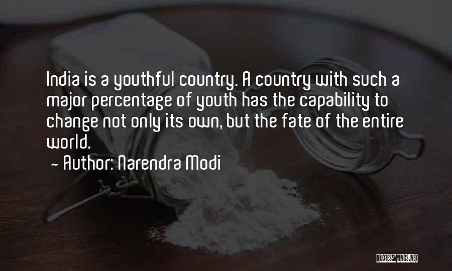 Narendra Modi Quotes: India Is A Youthful Country. A Country With Such A Major Percentage Of Youth Has The Capability To Change Not