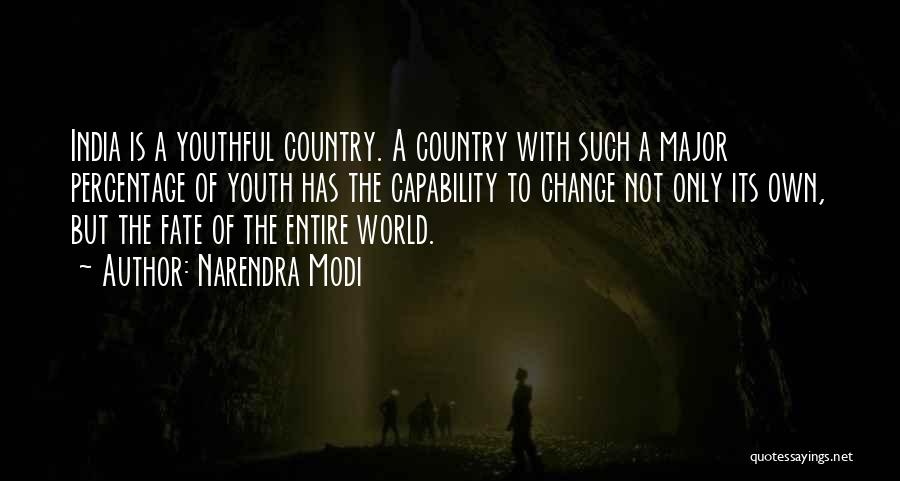 Narendra Modi Quotes: India Is A Youthful Country. A Country With Such A Major Percentage Of Youth Has The Capability To Change Not