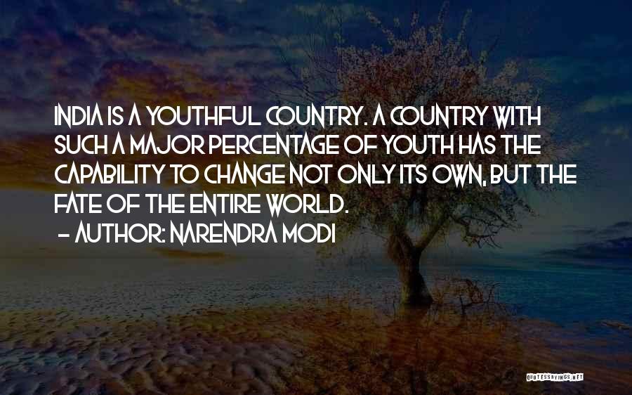 Narendra Modi Quotes: India Is A Youthful Country. A Country With Such A Major Percentage Of Youth Has The Capability To Change Not