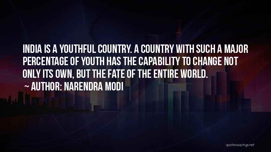 Narendra Modi Quotes: India Is A Youthful Country. A Country With Such A Major Percentage Of Youth Has The Capability To Change Not