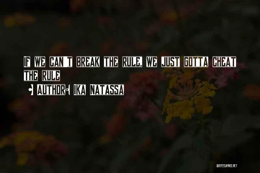 Ika Natassa Quotes: If We Can't Break The Rule, We Just Gotta Cheat The Rule