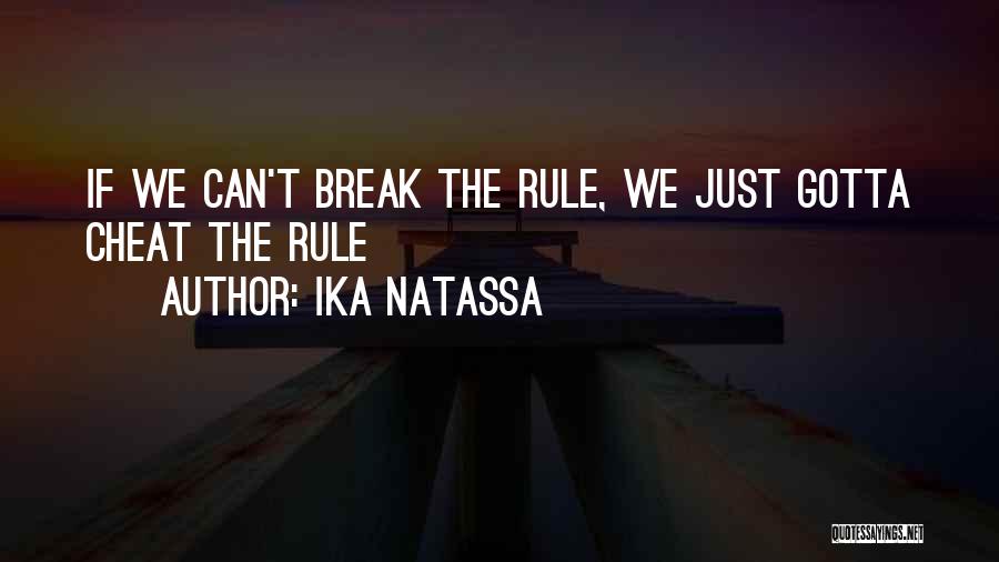 Ika Natassa Quotes: If We Can't Break The Rule, We Just Gotta Cheat The Rule