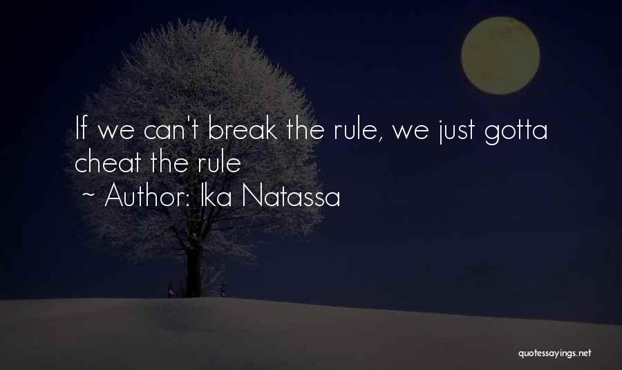 Ika Natassa Quotes: If We Can't Break The Rule, We Just Gotta Cheat The Rule