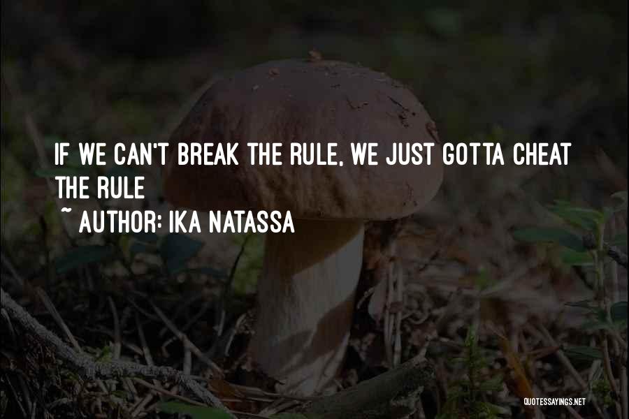 Ika Natassa Quotes: If We Can't Break The Rule, We Just Gotta Cheat The Rule