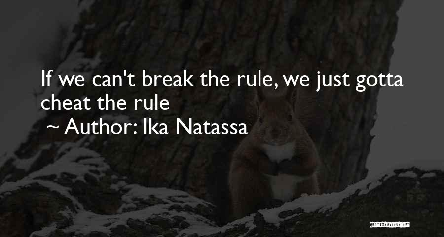 Ika Natassa Quotes: If We Can't Break The Rule, We Just Gotta Cheat The Rule