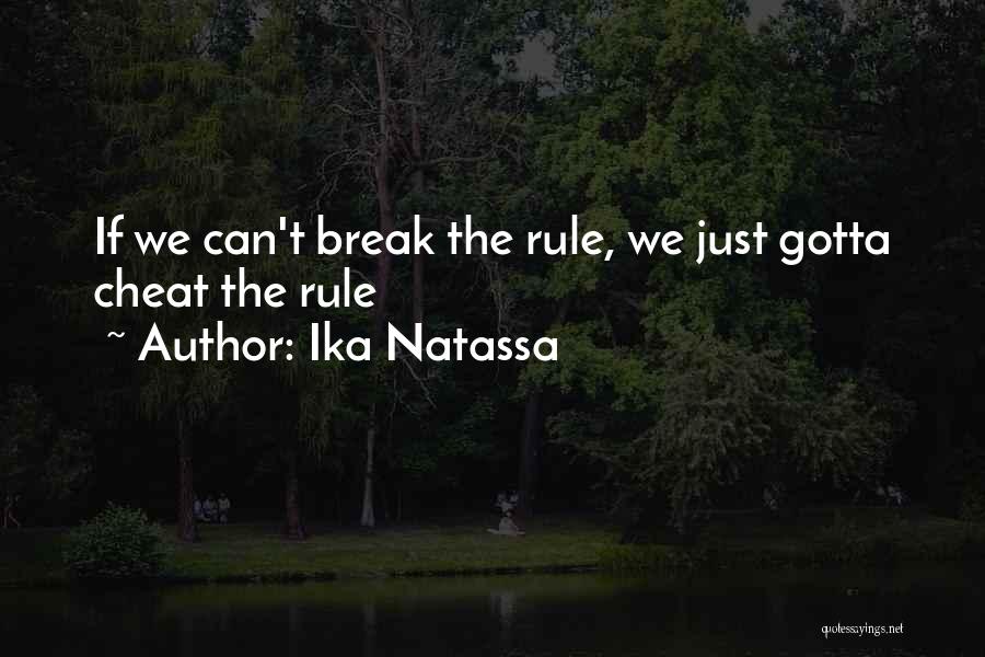 Ika Natassa Quotes: If We Can't Break The Rule, We Just Gotta Cheat The Rule