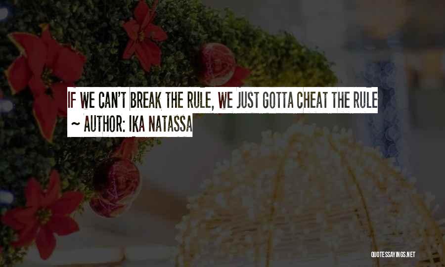 Ika Natassa Quotes: If We Can't Break The Rule, We Just Gotta Cheat The Rule