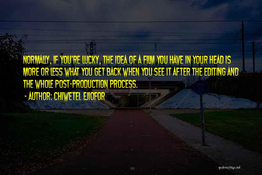 Chiwetel Ejiofor Quotes: Normally, If You're Lucky, The Idea Of A Film You Have In Your Head Is More Or Less What You