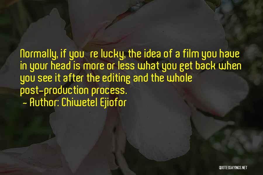 Chiwetel Ejiofor Quotes: Normally, If You're Lucky, The Idea Of A Film You Have In Your Head Is More Or Less What You