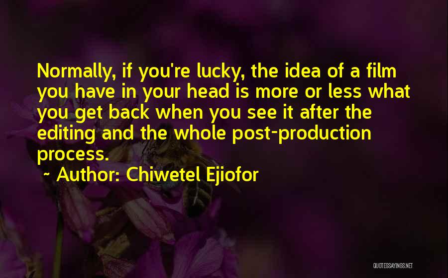 Chiwetel Ejiofor Quotes: Normally, If You're Lucky, The Idea Of A Film You Have In Your Head Is More Or Less What You
