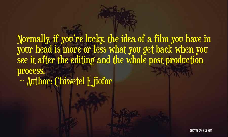 Chiwetel Ejiofor Quotes: Normally, If You're Lucky, The Idea Of A Film You Have In Your Head Is More Or Less What You