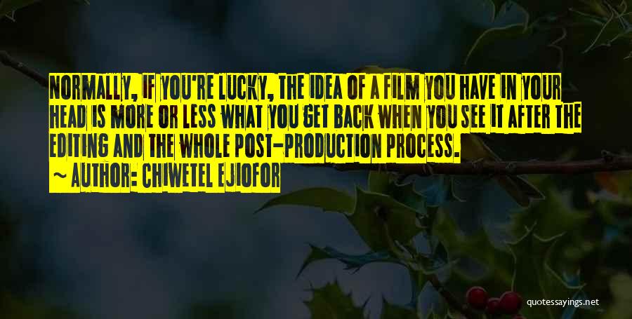 Chiwetel Ejiofor Quotes: Normally, If You're Lucky, The Idea Of A Film You Have In Your Head Is More Or Less What You
