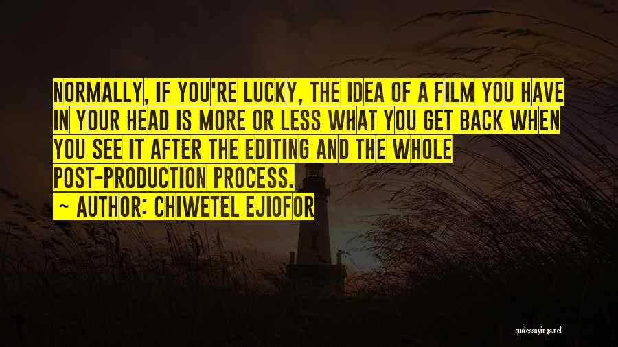 Chiwetel Ejiofor Quotes: Normally, If You're Lucky, The Idea Of A Film You Have In Your Head Is More Or Less What You