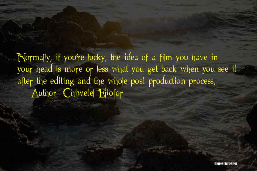 Chiwetel Ejiofor Quotes: Normally, If You're Lucky, The Idea Of A Film You Have In Your Head Is More Or Less What You