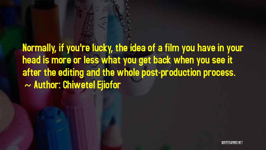 Chiwetel Ejiofor Quotes: Normally, If You're Lucky, The Idea Of A Film You Have In Your Head Is More Or Less What You