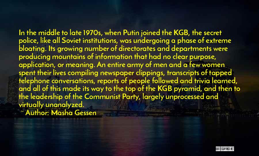 Masha Gessen Quotes: In The Middle To Late 1970s, When Putin Joined The Kgb, The Secret Police, Like All Soviet Institutions, Was Undergoing