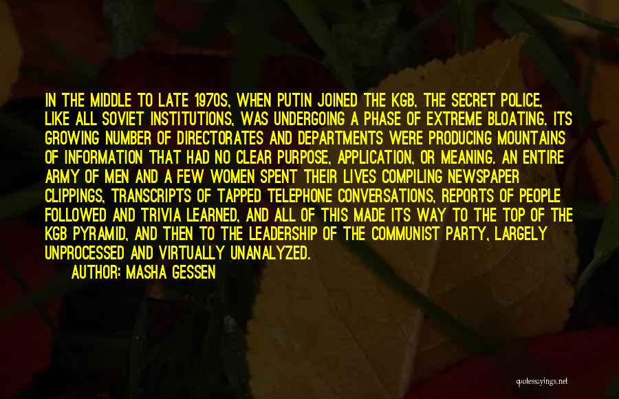 Masha Gessen Quotes: In The Middle To Late 1970s, When Putin Joined The Kgb, The Secret Police, Like All Soviet Institutions, Was Undergoing