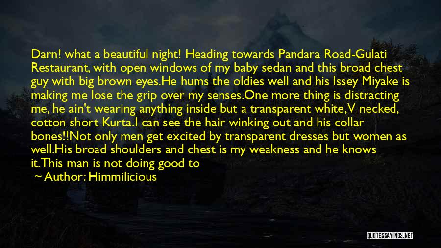 Himmilicious Quotes: Darn! What A Beautiful Night! Heading Towards Pandara Road-gulati Restaurant, With Open Windows Of My Baby Sedan And This Broad