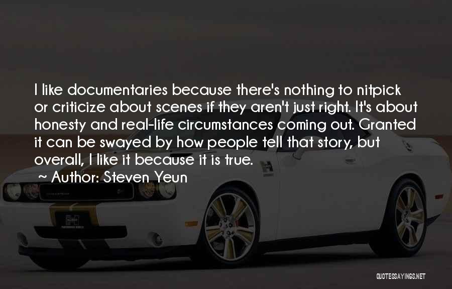 Steven Yeun Quotes: I Like Documentaries Because There's Nothing To Nitpick Or Criticize About Scenes If They Aren't Just Right. It's About Honesty