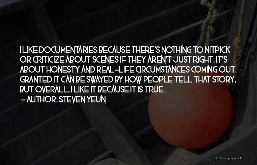Steven Yeun Quotes: I Like Documentaries Because There's Nothing To Nitpick Or Criticize About Scenes If They Aren't Just Right. It's About Honesty