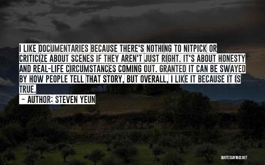 Steven Yeun Quotes: I Like Documentaries Because There's Nothing To Nitpick Or Criticize About Scenes If They Aren't Just Right. It's About Honesty