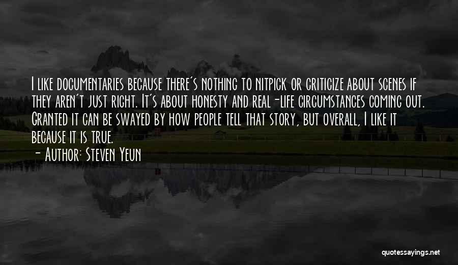 Steven Yeun Quotes: I Like Documentaries Because There's Nothing To Nitpick Or Criticize About Scenes If They Aren't Just Right. It's About Honesty