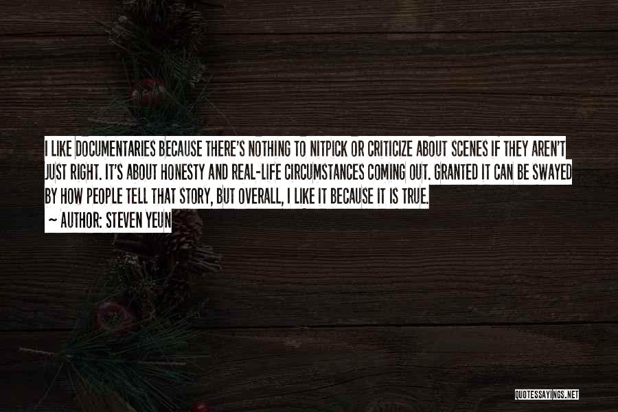 Steven Yeun Quotes: I Like Documentaries Because There's Nothing To Nitpick Or Criticize About Scenes If They Aren't Just Right. It's About Honesty