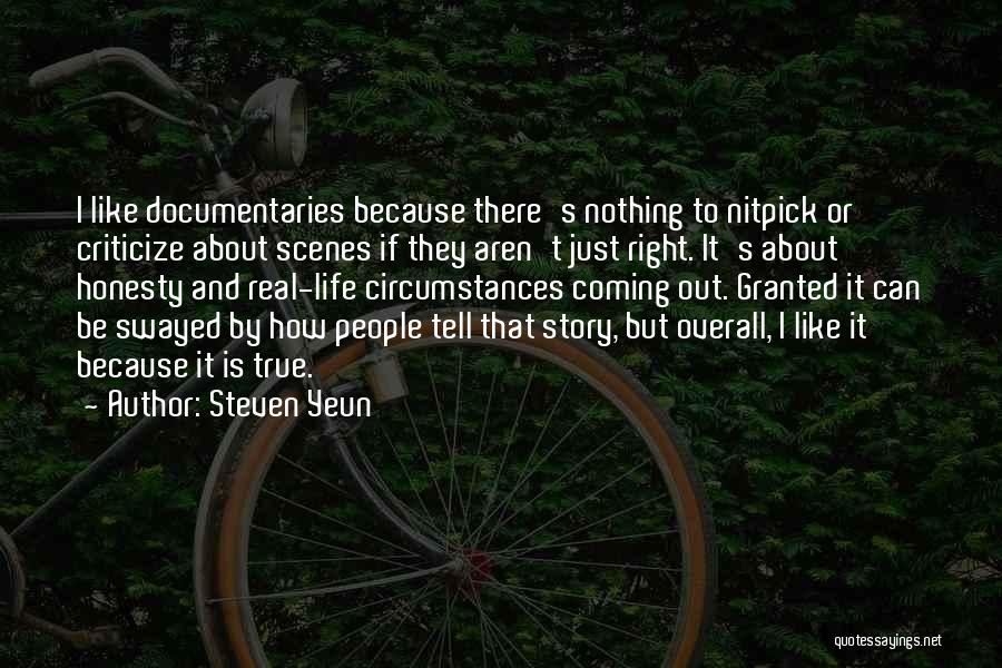 Steven Yeun Quotes: I Like Documentaries Because There's Nothing To Nitpick Or Criticize About Scenes If They Aren't Just Right. It's About Honesty