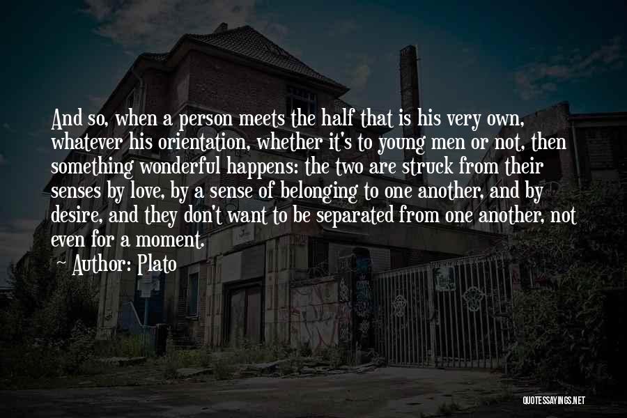 Plato Quotes: And So, When A Person Meets The Half That Is His Very Own, Whatever His Orientation, Whether It's To Young