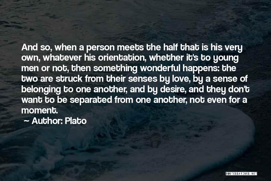 Plato Quotes: And So, When A Person Meets The Half That Is His Very Own, Whatever His Orientation, Whether It's To Young