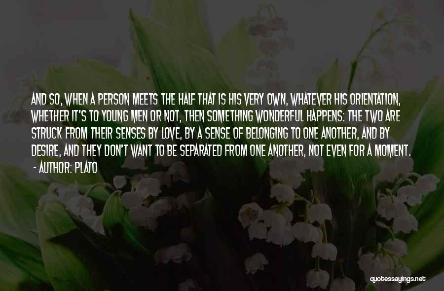 Plato Quotes: And So, When A Person Meets The Half That Is His Very Own, Whatever His Orientation, Whether It's To Young